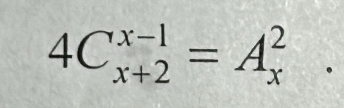 4C_(x+2)^(x-1)=A_x^2