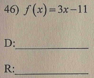 f(x)=3x-11
_ 
D: 
_ 
R: