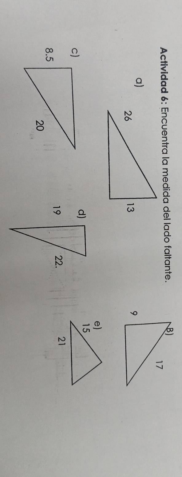 Actividad 6: Encuentra la medida del lado faltante.
a)
d)
19