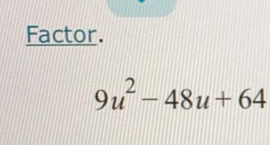 Factor.
9u^2-48u+64