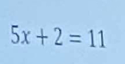 5x+2=11