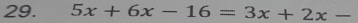 5x+6x-16=3x+2x-