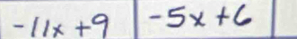 -11x+9 -5x+6