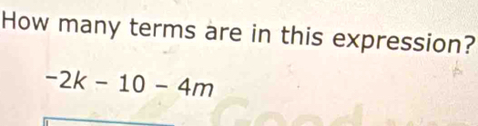 How many terms are in this expression?
-2k-10-4m