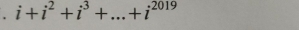 i+i^2+i^3+...+i^(2019)