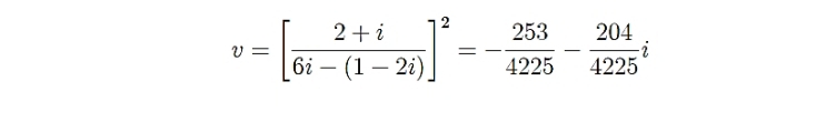 v=[ (2+i)/6i-(1-2i) ]^2=- 253/4225 - 204/4225 i