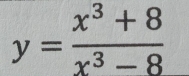 y= (x^3+8)/x^3-8 