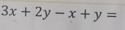 3x+2y-x+y=