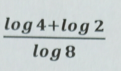  (log 4+log 2)/log 8 