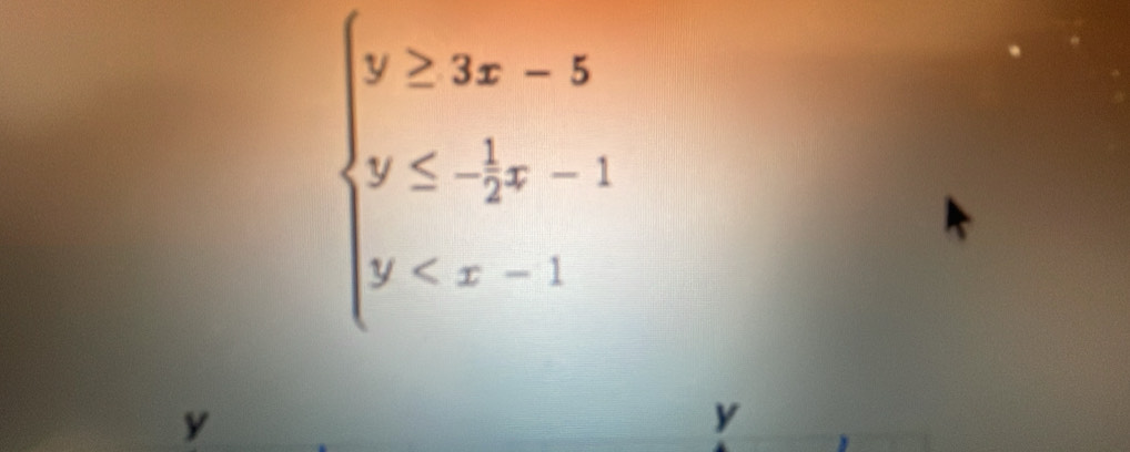 beginarrayl y≥ 3x-5 y≤ - 1/2 x-1 y
y
y