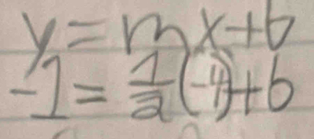 y=13x+6
-1= 1/2 (-4)+b