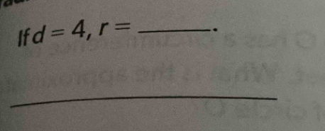 If d=4, r= _ 
`` 
_