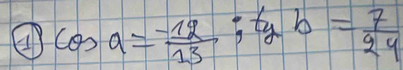 ④ cos a= (-12)/13 ; b= 7/24 