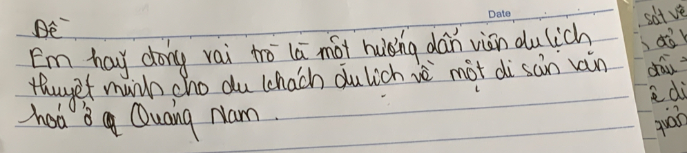 BE 
sot ve 
Em hay dong rai tro la moi huǒing dán viàn du lich dor 
thuyef muich cho du (hach dulich vè mot di san rain dái 
edi 
hoá 8 Quang Nam. 
quan