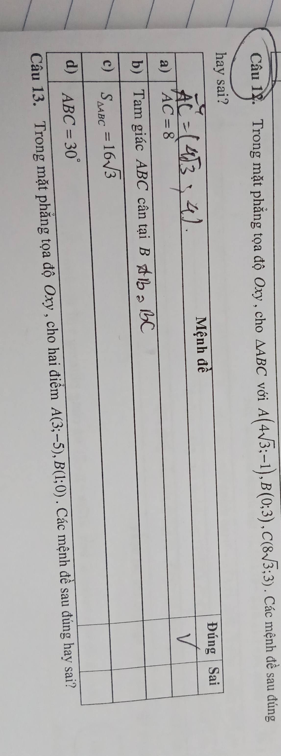 Trong mặt phẳng tọa độ Oxy , cho △ ABC với A(4sqrt(3);-1),B(0;3),C(8sqrt(3);3). Các mệnh đề sau đúng
Câu 13. Trong mặt phẳng