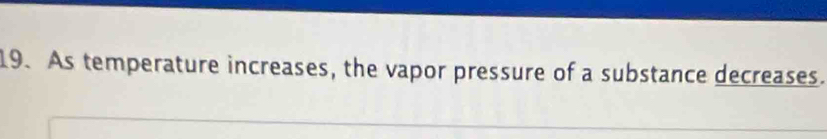 As temperature increases, the vapor pressure of a substance decreases.