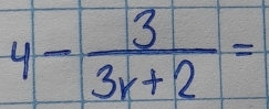 4- 3/3x+2 =