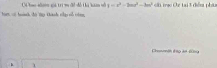 Có boo nhiu giả tri v đề đô thị hàm vổ y=x^3-2mx^2-3m^2 cát trọc Ox tại 3 điểm pháa 
hrt t) hoành độ lập thành cập oổ côn 
Chon một đấp ăn dùng
λ