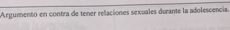 Argumento en contra de tener relaciones sexuales durante la adolescencia.