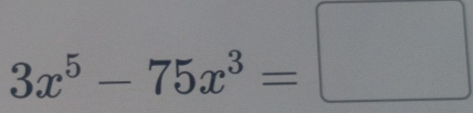 3x^5-75x^3=□