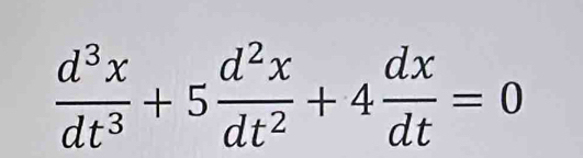  d^3x/dt^3 +5 d^2x/dt^2 +4 dx/dt =0