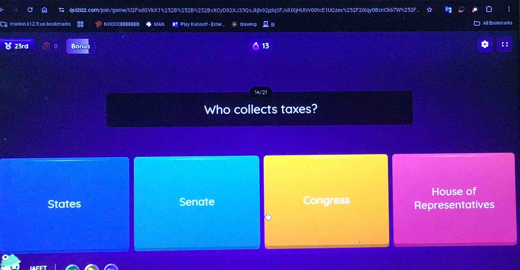 marion.k12.fl.us bookmarks NO0OOBBBBBEB MAN K! Play Kahoot! - Enter... drawing All Bookmarks
23rd Bonus 13
Who collects taxes?
House of
States Senate Congress
Representatives