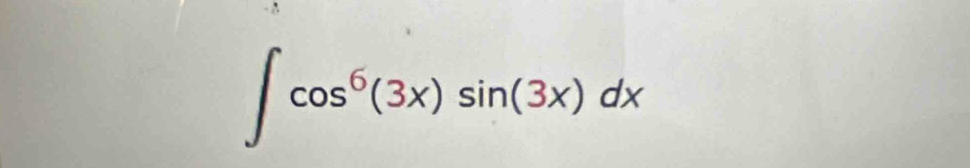 ∈t cos^6(3x)sin (3x)dx