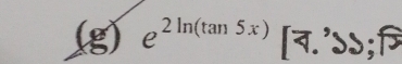 e^(2ln (tan 5x))[7.^,3