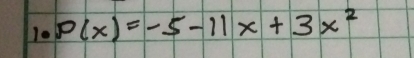 10 P(x)=-5-11x+3x^2