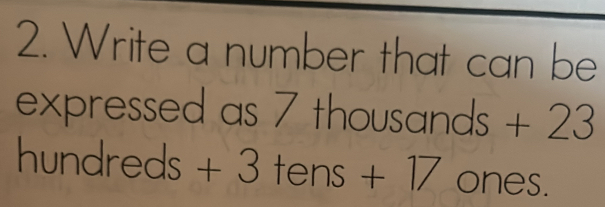 Solved: Write a number that can be expressed as 7 thousands - + 23 ...
