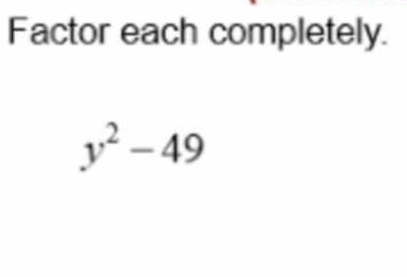 Factor each completely.
y^2-49