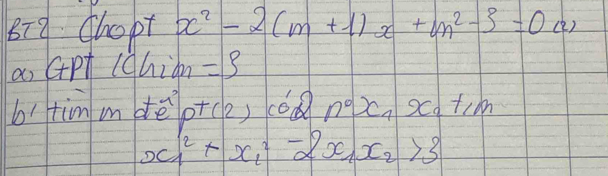 879 Chopt x^2-2(m+1)x+m^2-3=0(2)
a, GPT (chidn =3 
6’tim mdè p+ce) dǒ n^0x_nx_n+m
x^2_1+x^2_1-2x_1x_2>3