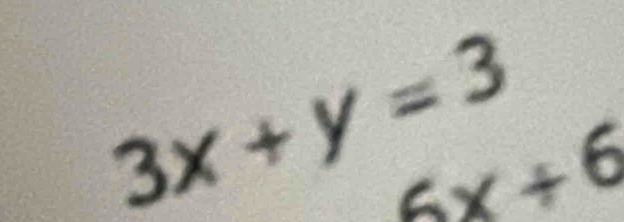 3x+y=3
6x+6