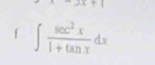 □  +1 
f ∈t  sec^2x/1+tan x dx