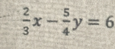  2/3 x- 5/4 y=6