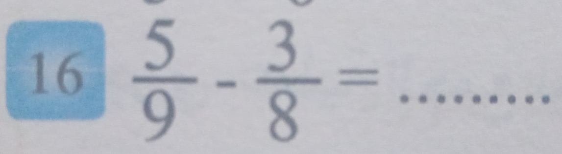 16  5/9 - 3/8 = _