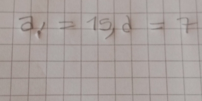 a_1=15, d=7