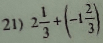 2 1/3 +(-1 2/3 )