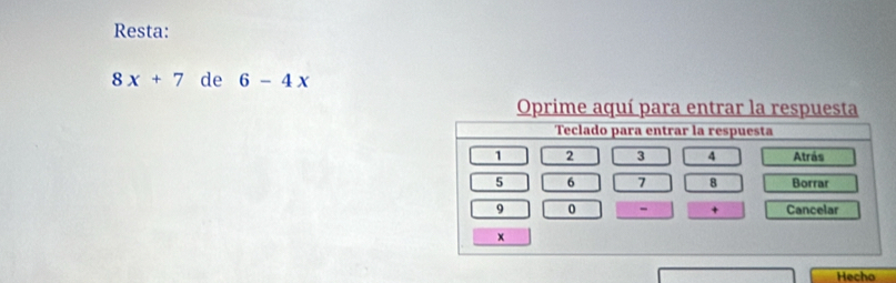 Resta:
8x+7 de 6-4x
Oprime aquí para entrar 
Hecho