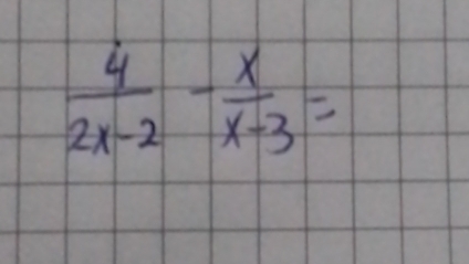  4/2x-2 - x/x-3 =