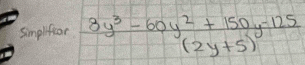 simplificor  (8y^3-60y^2+150y-125)/(2y+5) 