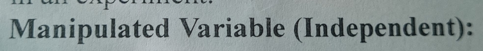 Manipulated Variable (Independent):