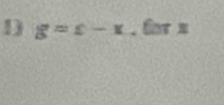 g=c-x. 6ot x