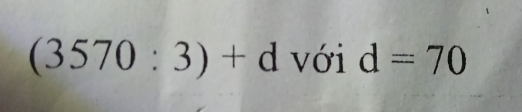 (3570:3)+d với d=70