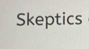 Skeptics