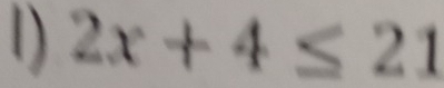 2x+4≤ 21