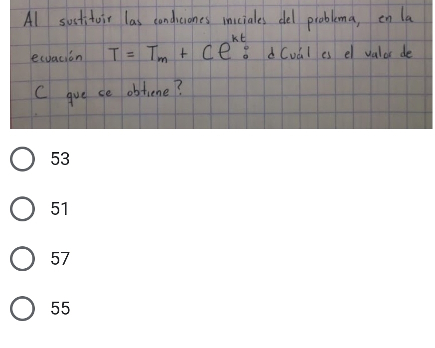 Al sostitoir las condiciones inciales del problema, en la 
ecvacion T=T_m+Ce^(kt): 8d (val as el valor de 
C gve se obtiene?