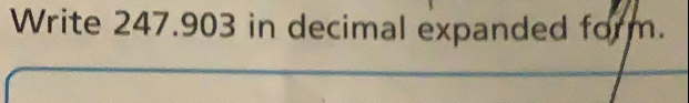 Write 247.903 in decimal expanded form.