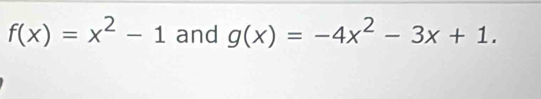 f(x)=x^2-1 and g(x)=-4x^2-3x+1.