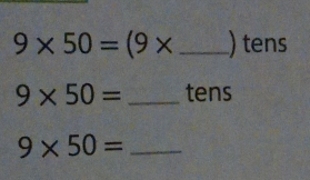 9* 50=(9* _ ) tens
9* 50= _tens 
_ 9* 50=